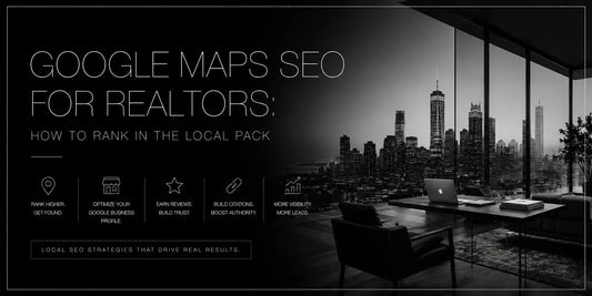Google Maps SEO for Realtors: How to Rank in the Local Pack
