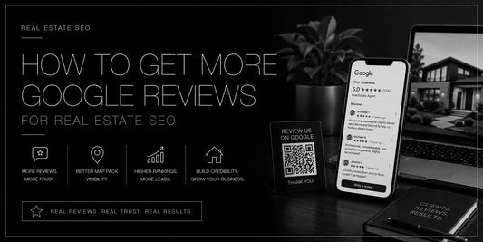How to Get More Google Reviews for Real Estate SEO (And Why Reviews Directly Affect Rankings)
