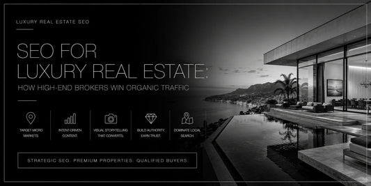 SEO for Luxury Real Estate: How High-End Brokers Win Organic Traffic